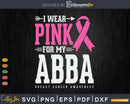 I wear Pink for my Abba Breast Cancer Awareness Funny Quotes