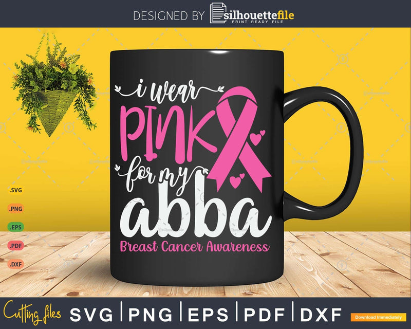 I wear Pink for my Abba Grandma Breast Cancer Gifts SVG &