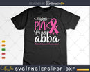 I wear Pink for my Abba Grandma Breast Cancer Gifts SVG &