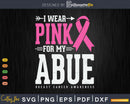 I wear Pink for my Abue Breast Cancer Awareness Ribbon Svg