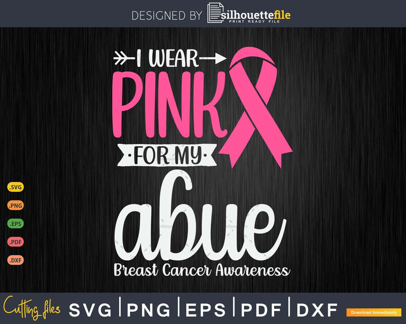 I wear Pink for my Abue Grandma Breast Cancer Gifts SVG &