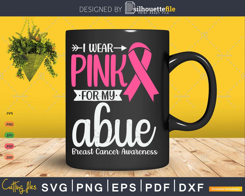 I wear Pink for my Abue Grandma Breast Cancer Gifts SVG &