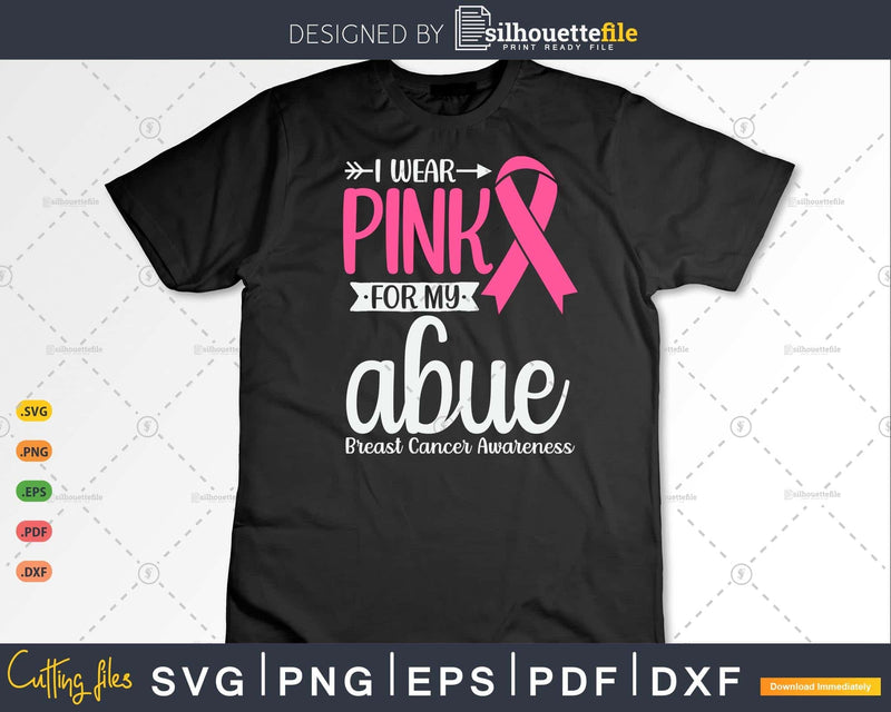 I wear Pink for my Abue Grandma Breast Cancer Gifts SVG &