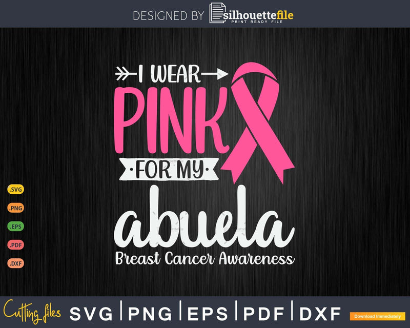 I wear Pink for my Abuela Grandma Breast Cancer Gifts SVG &