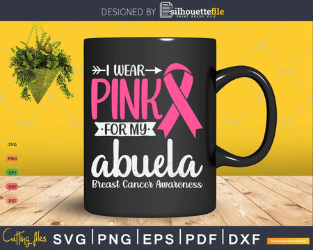 I wear Pink for my Abuela Grandma Breast Cancer Gifts SVG &