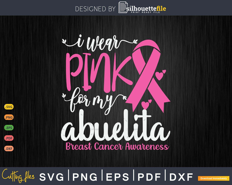 I wear Pink for my Abuelita Breast Cancer SVG & PNG