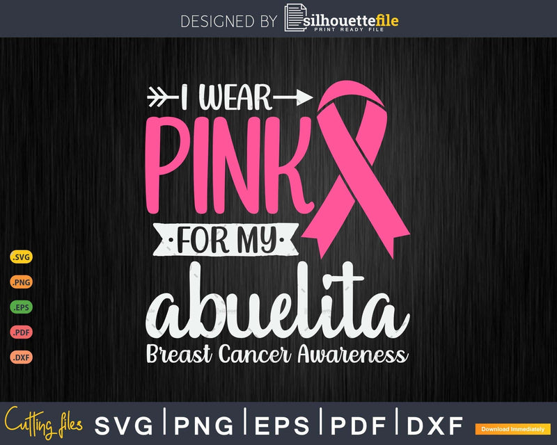 I wear Pink for my Abuelita Grandma Breast Cancer Gifts SVG