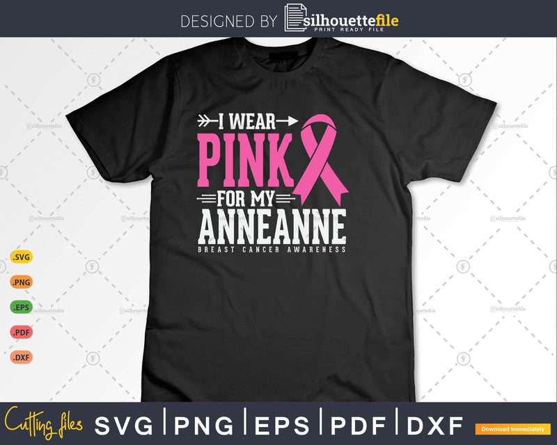 I wear Pink for my Anneanne Cancer Warrior Svg & Png