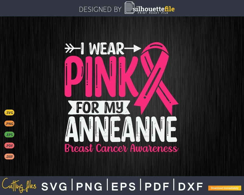 I wear Pink for my Anneanne Svg & Png