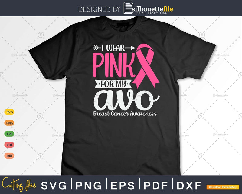 I Wear Pink For My Avo Grandma Breast Cancer Survivor Svg &