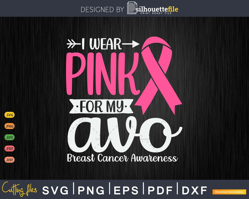 I Wear Pink For My Avo Grandma Breast Cancer Survivor Svg &