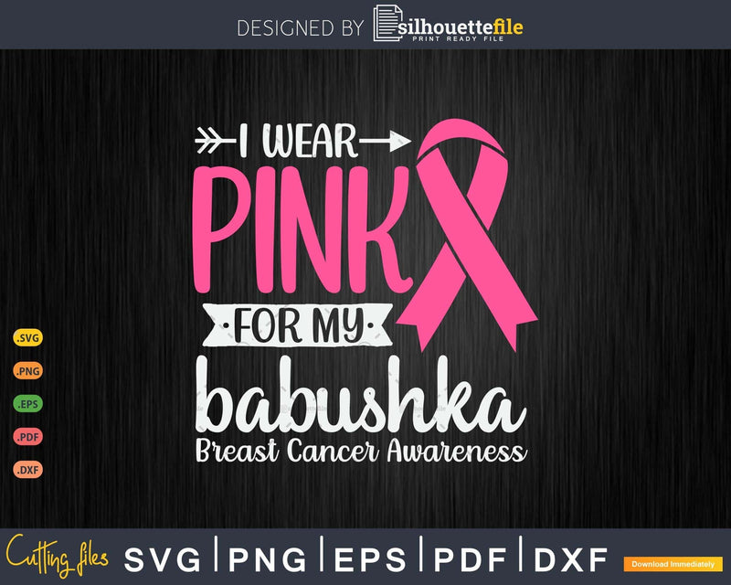 I wear Pink for my Babushka Breast Cancer Awareness Svg &