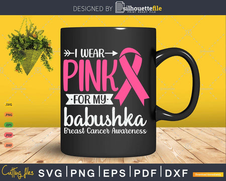 I wear Pink for my Babushka Breast Cancer Awareness Svg &