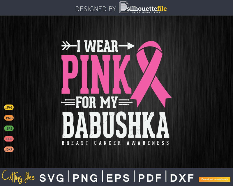 I wear Pink for my Babushka Grandma Cancer Survivor Svg &