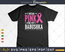 I wear Pink for my Babushka Grandma Cancer Survivor Svg &