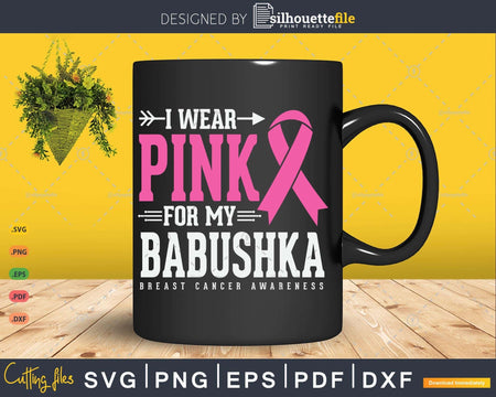 I wear Pink for my Babushka Grandma Cancer Survivor Svg &