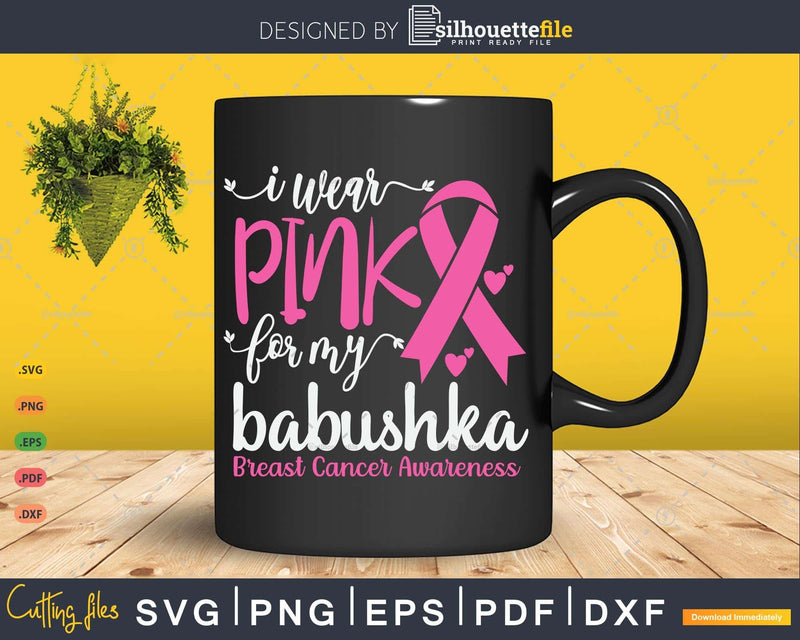 I wear Pink for my Babushka Grandma Cancer Warrior Svg & Png