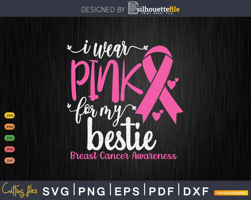 I wear Pink for my Bestie Breast Cancer Awareness Svg & Png