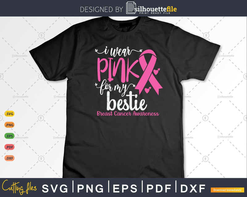 I wear Pink for my Bestie Breast Cancer Awareness Svg & Png