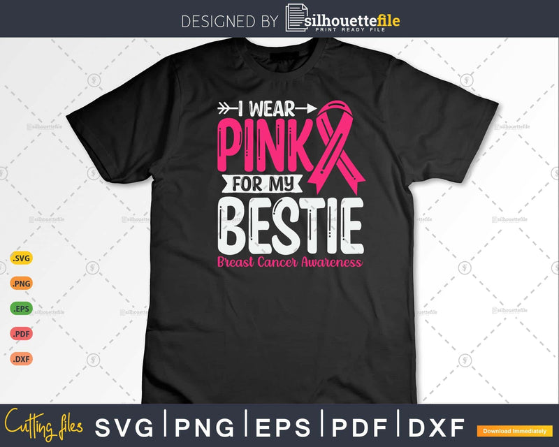 I wear Pink for my Bestie Breast Cancer Warrior Svg & Png