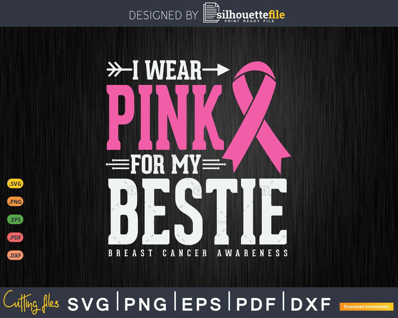 I wear Pink for my Bestie Fight Cancer Svg & Png