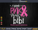 I wear Pink for my Bibi Breast Cancer Awareness Gifts SVG &