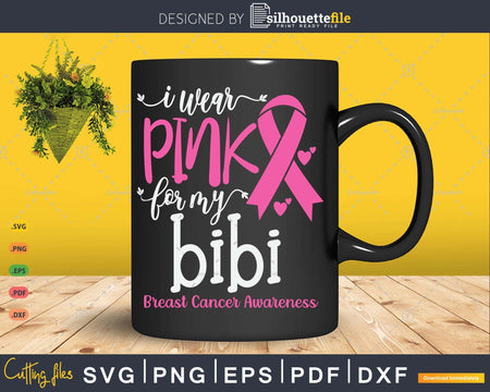 I wear Pink for my Bibi Breast Cancer Awareness Gifts SVG &