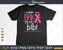 I wear Pink for my Bibi Breast Cancer Awareness Gifts SVG &