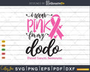 I wear Pink for my Dodo Cancer Warrior Svg T-shirt Design