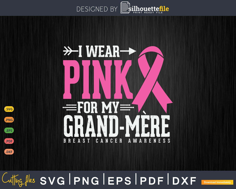 I wear Pink for my Grand-mère awareness month Svg & Png