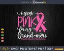 I wear Pink for my Grand-mère support squad Svg & Png