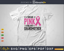 I wear Pink for my Grandmother Awareness Svg T-shirt Design