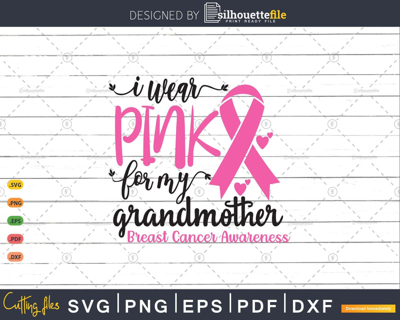 I wear Pink for my Grandmother Cancer Warrior Svg T-shirt