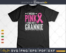 I wear Pink for my Grannie Cancer Warrior Svg & Png
