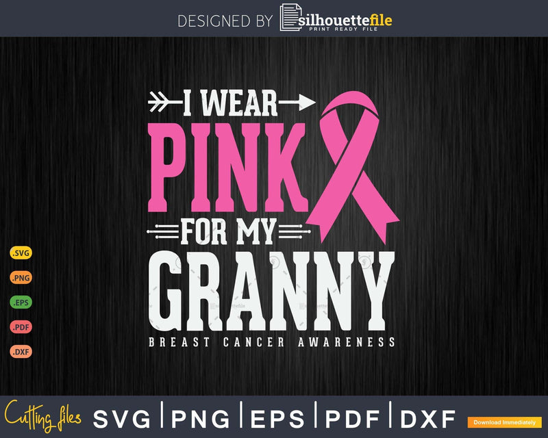 I wear Pink for my Granny Cancer Warrior Svg & Png