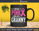I wear Pink for my Granny Cancer Warrior Svg & Png