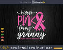 I wear Pink for my Granny Grandma Svg & Png