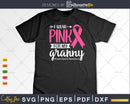 I wear Pink for my Granny Survivor Svg & Png