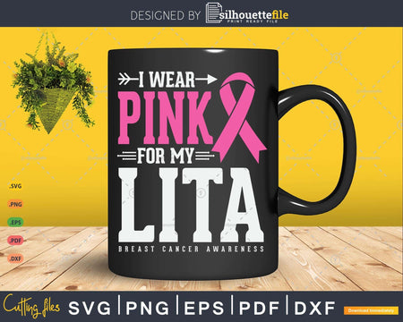 I wear Pink for my lita Cancer Warrior Svg & Png