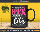 I wear Pink for my lita Support Squad Svg & Png