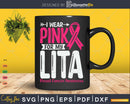 I wear Pink for my lita Svg & Png
