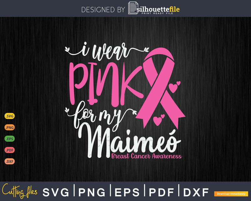 I wear Pink for my Maimeó Cancer Ribbon Svg & Png