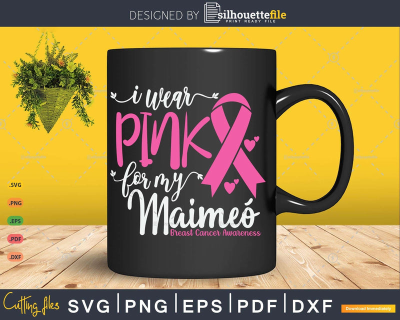 I wear Pink for my Maimeó Cancer Ribbon Svg & Png