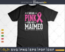I wear Pink for my Maimeó Grandma Breast Cancer Svg & Png
