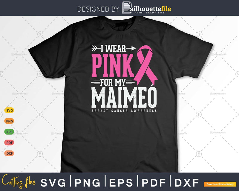 I wear Pink for my Maimeó Grandma Breast Cancer Svg & Png