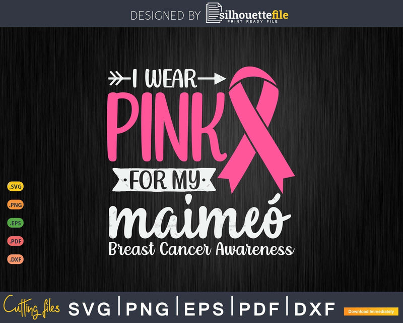 I wear Pink for my Maimeó Grandma Cancer Survivor Svg & Png