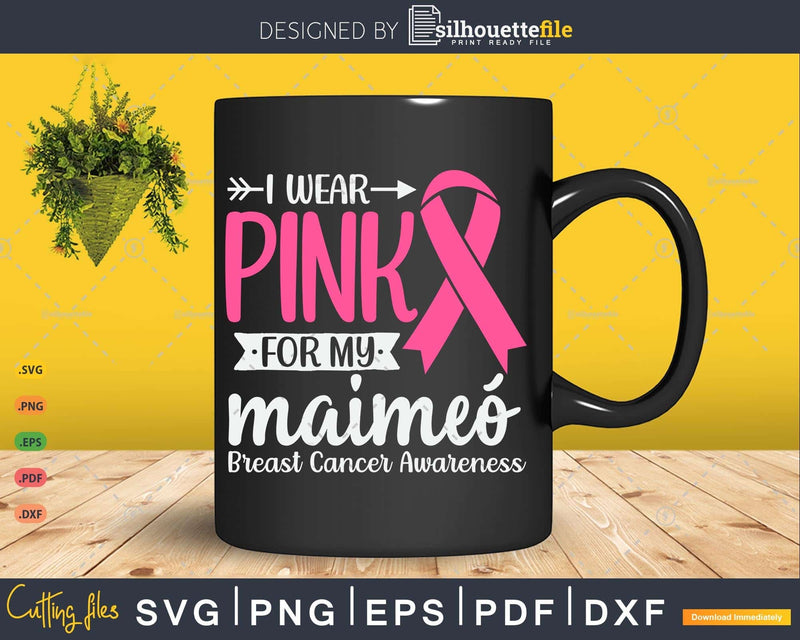 I wear Pink for my Maimeó Grandma Cancer Survivor Svg & Png