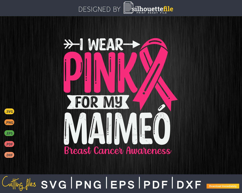 I wear Pink for my Maimeó Grandma Svg & Png