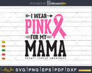 I wear Pink for my Mama Awareness Svg T-shirt Design