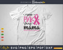 I Wear Pink for My Mama Cancer Warrior Svg T-shirt Design